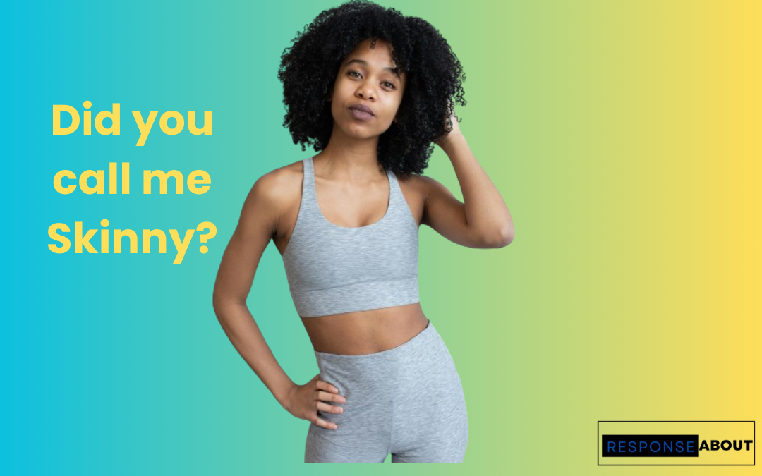 comebacks when someone calls you skinny