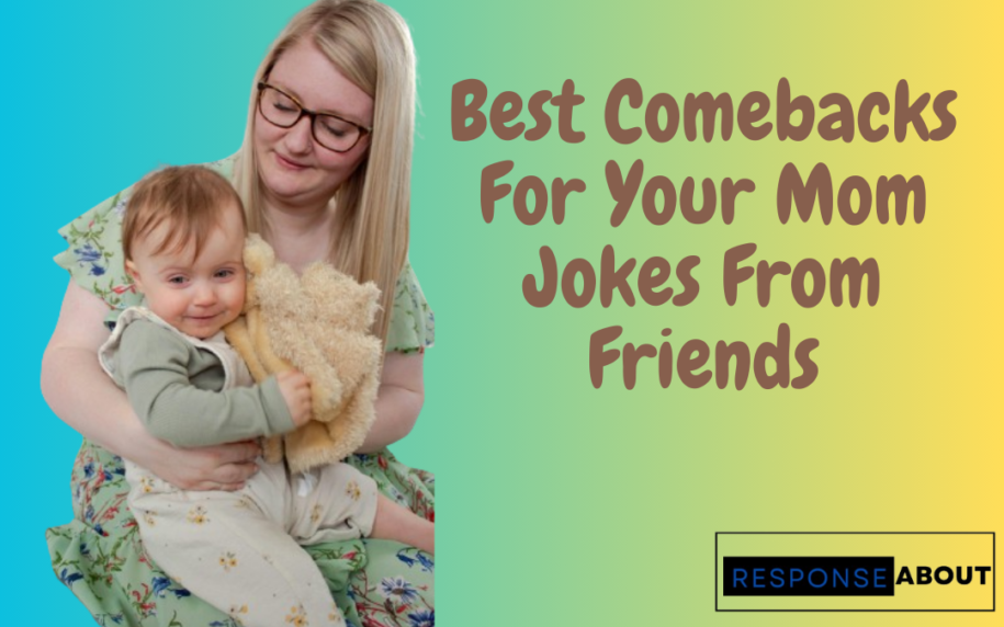 50+ Best Comebacks For Your Mom Jokes From Friends