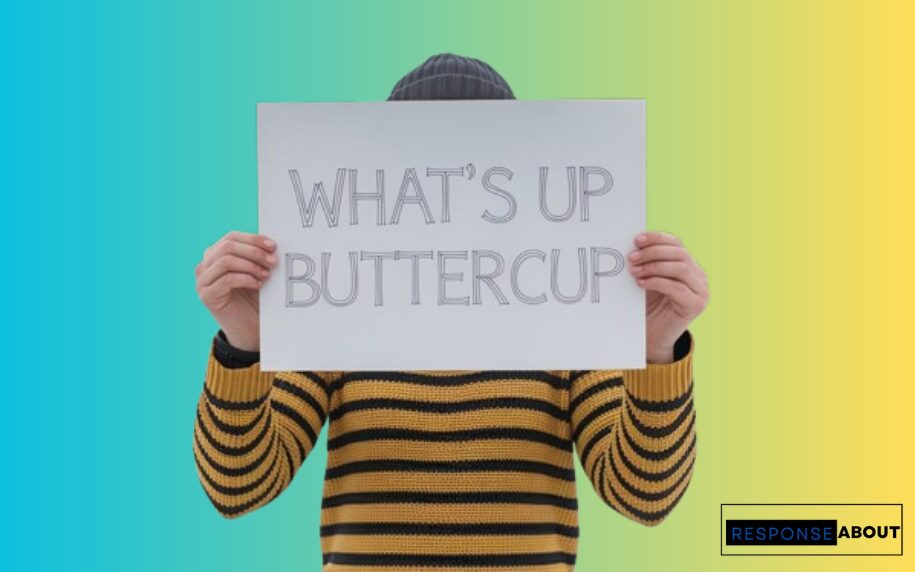 30+ Funny Responses to What’s Up Buttercup?