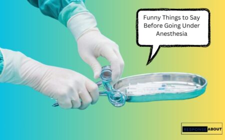 45 Funny Things to Say Before Going Under Anesthesia