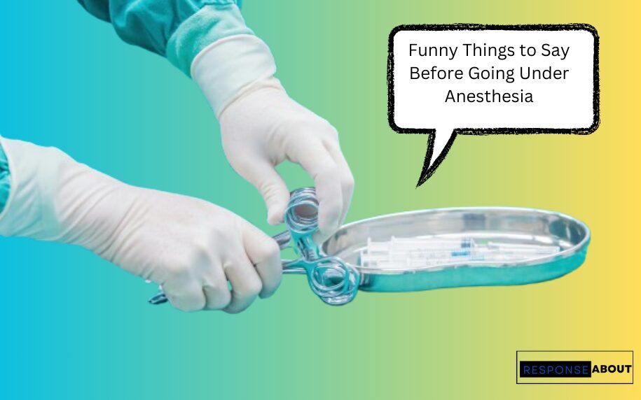 45 Funny Things to Say Before Going Under Anesthesia